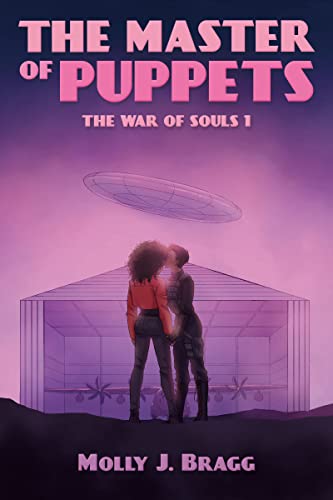 The cover of Master of Puppets by Molly J. Bragg shows a military airfield at sunset.  The sky is pink.  In the background there is a hangar with a C-130 Hercules airplane inside.  In the foreground is the image of two black women.  One has bushy hair, and her back is to the reader.  She's wearing a red leather jacket and jeans.  The other woman has short cropped hair and is in tactical gear.  The woman in tactical gear is kissing the woman in the red jacket on the forehead.  A large flying saucer is hovering ominously over the scene.